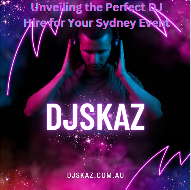 Unveiling the Perfect DJ Hire for Your Sydney Event