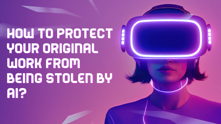 How To Protect Your Original Work From Being Stolen By AI?